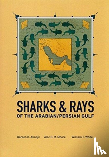 Almojil, Dareen K, Moore, Alec BM, White, William Toby - Sharks & Rays of the Arabian/Persian Gulf