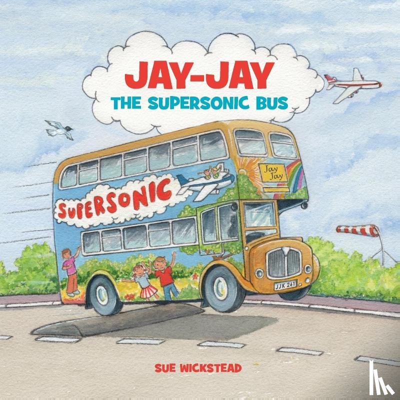 Wickstead, Sue - Jay-Jay the Supersonic Bus
