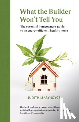Leary-Joyce, Judith - What the builder won't tell you - the essential homeowner's guide to an energy efficient, healthy home