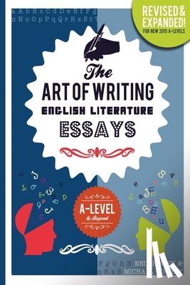 Bowen, Neil - The Art of Writing English Literature Essays: for A-level & Beyond