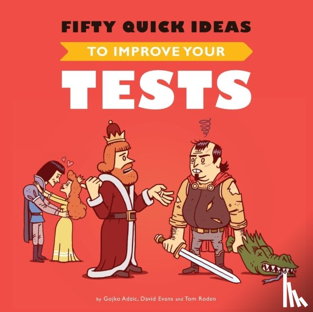 Adzic, Gojko, Evans, David (Liverpool Hope University UK), Roden, Tom - Fifty Quick Ideas To Improve Your Tests