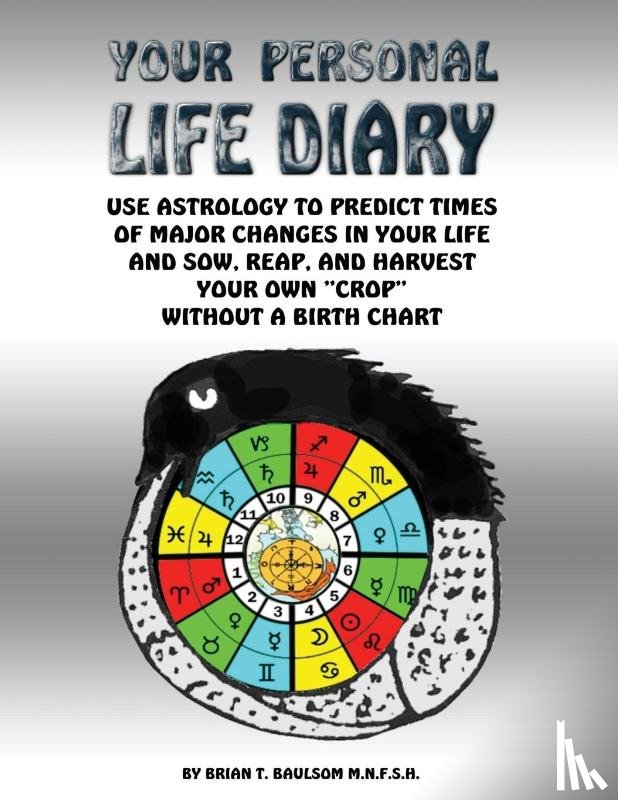 Baulsom, Brian T. - Your Personal Life Diary: Use Astrology to Predict Times of Major Changes in Your Life and Sow, Reap, and Harvest Your Own "Crop" Without a Birth Chart