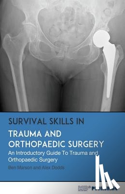 Dodds, Alex - Survival Skills In Trauma and Orthopaedic Surgery: An Introductory Guide To Trauma and Orthopaedic Surgery