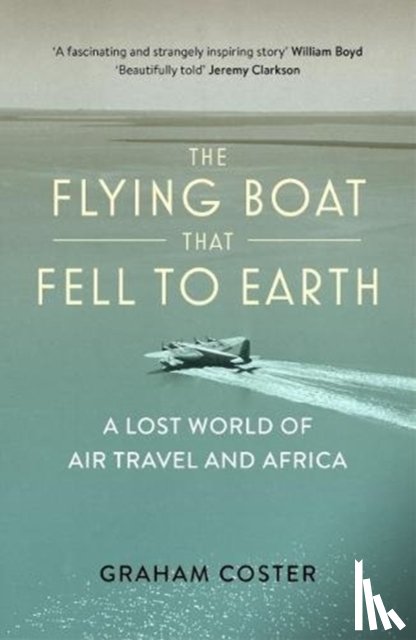 Coster, Graham - The Flying Boat That Fell to Earth
