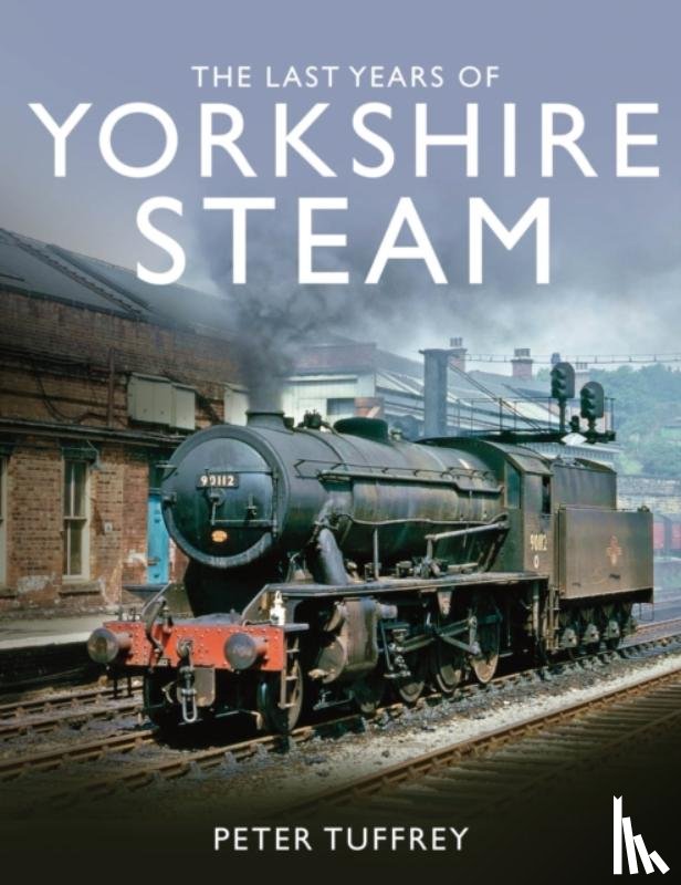 Tuffrey, Peter - The Last Years of Yorkshire Steam