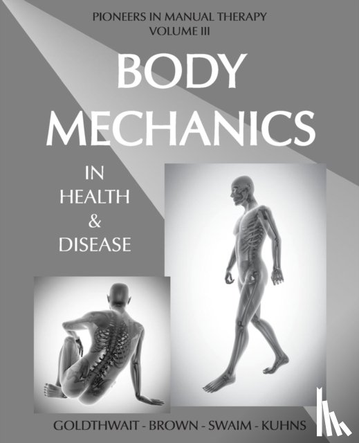 Goldthwait, Joel E, Brown, Lloyd T, Swaim, Loring T - Body Mechanics in Health and Disease
