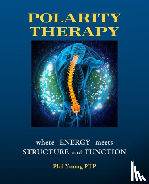 Young, Phil - Polarity Therapy - Where Energy Meets Structure and Function