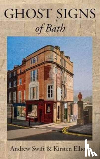 Swift, Andrew, Elliott, Kirsten - Ghost Signs of Bath