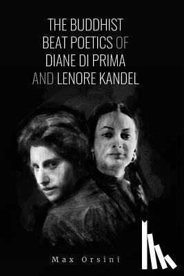 Orsini, Max - The Buddhist Beat Poets of Diane di Prima and Lenore Kandel