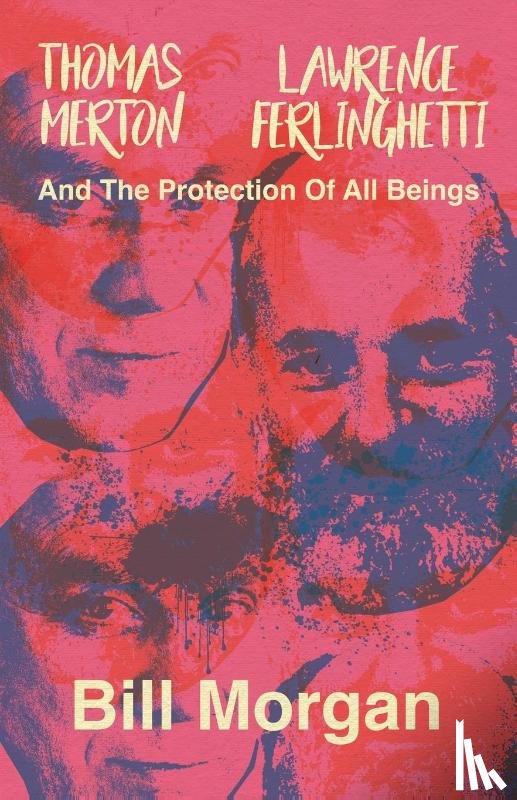 Morgan, Bill - Thomas Merton, Lawrence Ferlinghetti, and the Protection of All Beings