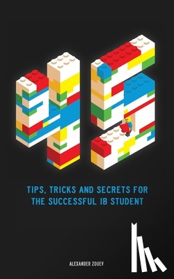 Zouev, Alexander - 45 Tips, Tricks, and Secrets for the Successful International Baccalaureate [IB] Student