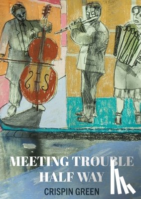 Green, Crispin - Meeting Trouble Half Way