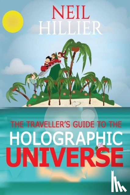 Hillier, Neil - The Travellers Guide to the Holographic Universe
