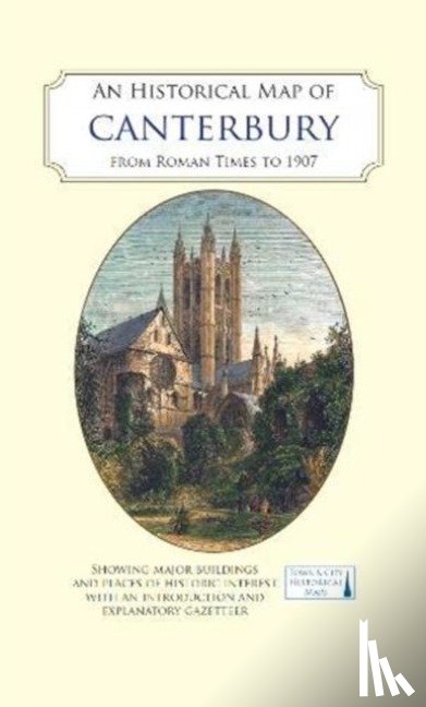  - An Historical Map of Canterbury from medieval times to 1907