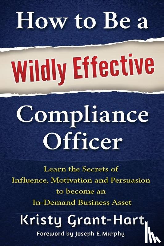 Grant-Hart, Kristy - How to be a Wildly Effective Compliance Officer