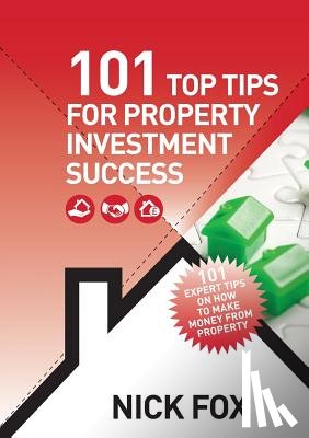 Fox, Nick - 101 Top Tips for Property Investment Success