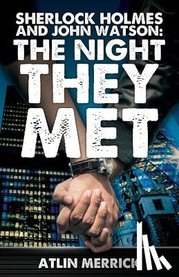 Merrick, Atlin - Sherlock Holmes and John Watson: The Night They Met