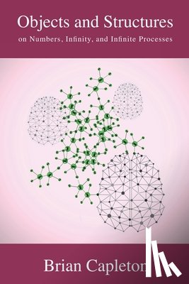 Capleton, Brian - Objects and Structures: on Numbers, Infinity, and Infinite Processes