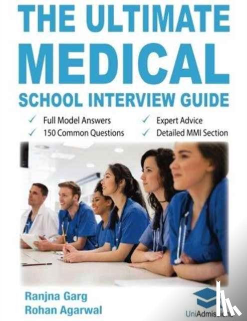 Garg, Dr Ranjna, Agarwal, Rohan - The Ultimate Medical School Interview Guide