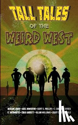 Howerton, Axel, Phillips, Scott S, Lowry, Jackson - Tall Tales of the Weird West