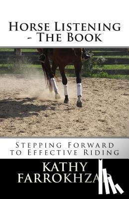 Farrokhzad, Kathy - Horse Listening: The Book: Stepping Forward to Effective Riding