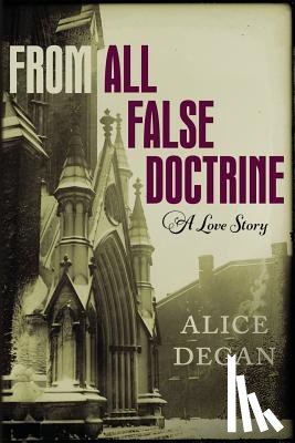 Degan, Alice - From All False Doctrine