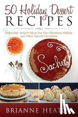 Heaton, Brianne - 50 Holiday Dessert Recipes