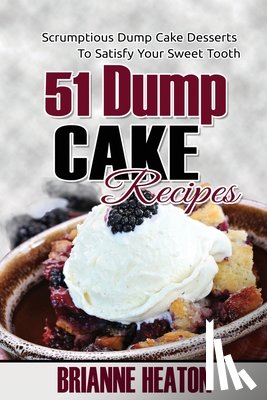 Heaton, Brianne - 51 Dump Cake Recipes