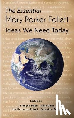 Davis, Albie - The Essential Mary Parker Follett: Ideas We Need Today