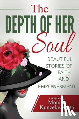 Kunzekweguta, Monica - The Depth of Her Soul - Beautiful Stories of Faith and Empowerment