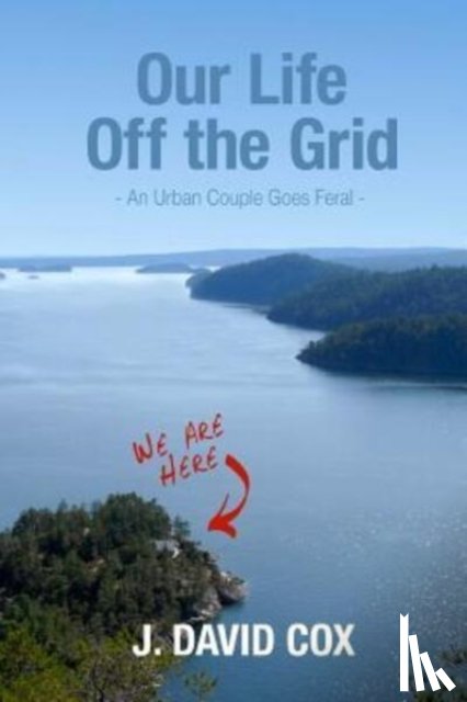 Davies, Sally J. - Our Life Off the Grid: An Urban Couple Goes Feral