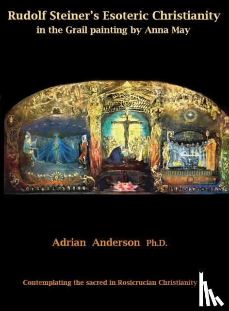 Anderson, Adrian - Rudolf Steiner's Esoteric Christianity in the Grail painting by Anna May