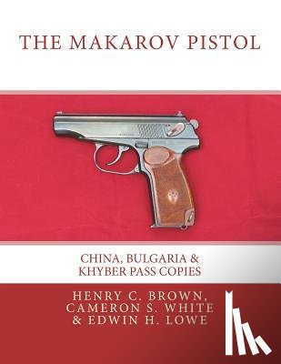White, Cameron S, Lowe, Edwin H - The Makarov Pistol