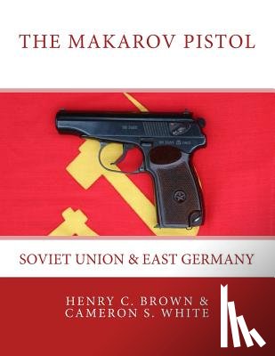 White, Cameron S, Brown, Henry C - The Makarov Pistol