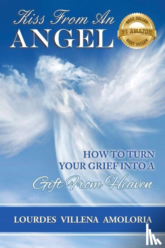 Villena, Amoloria Lourdes - Kiss From An Angel - How to Turn Your Grief into A Gift from Heaven