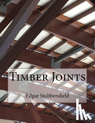 Stubbersfield, Edgar - Timber Joints: Timber Design File 9