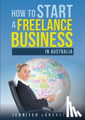 Lancaster, Jennifer - How to Start a Freelance Business