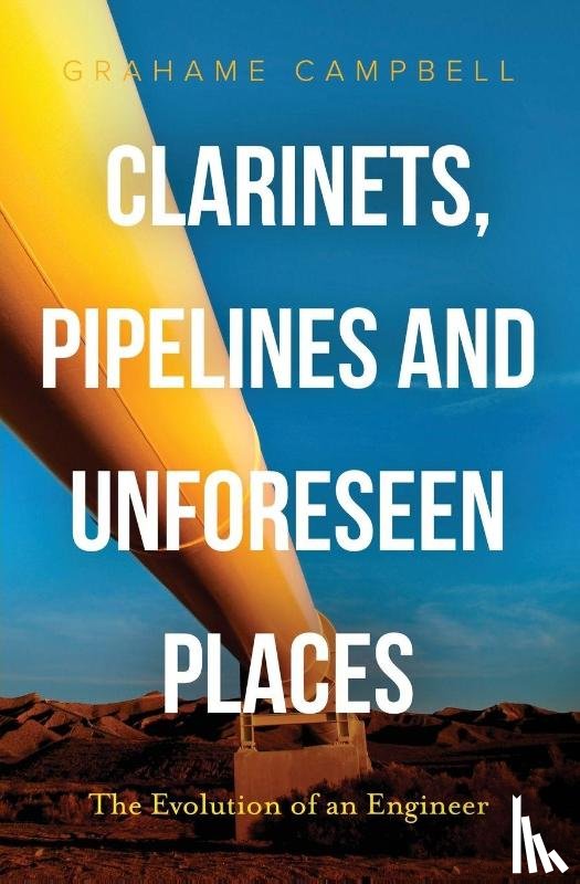 Campbell, Grahame - Clarinets, Pipelines and Unforeseen Places