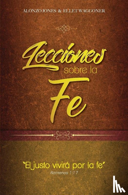 Jones, Alonzo, Waggoner, Ellet - Lecciones sobre la fe