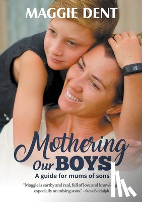Dent, Maggie - Mothering Our Boys: A guide for mums of sons