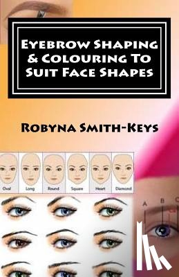 Smith-Keys, Robyna - Eyebrow Shaping and Colouring To Suit Face Shapes: Edition 7 Black & White Photos SHBBFAS001 - Provide lash and brow services