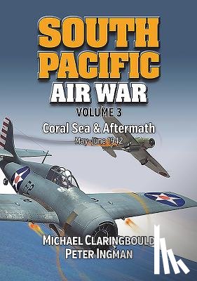 Claringbould, Michael, Ingman, Peter - South Pacific Air War Volume 3