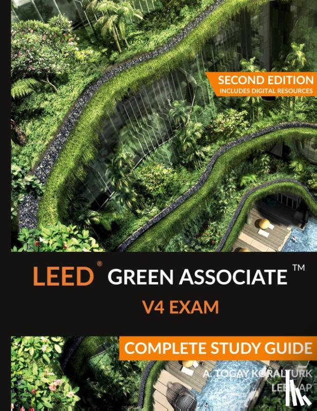 Koralturk, A Togay - LEED Green Associate V4 Exam Complete Study Guide (Second Edition)