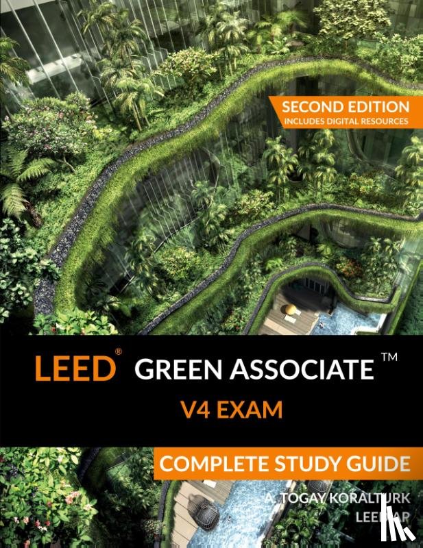 Koralturk, A Togay - LEED Green Associate V4 Exam Complete Study Guide (Second Edition)