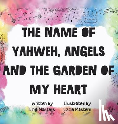 Masters, Lindi - The name of Yahweh, Angels and the garden of my Heart