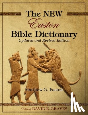 Easton, Matthew George - The NEW Easton Bible Dictionary