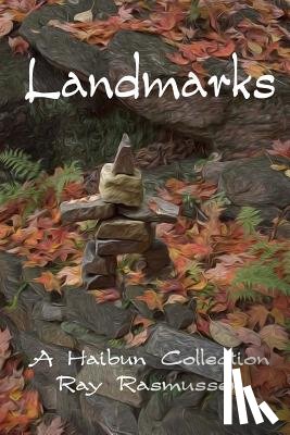 Rasmussen, Ray - Landmarks: A Haibun Collection