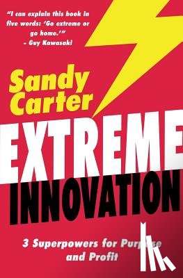Carter, Sandy - Extreme Innovation: 3 Superpowers for Purpose and Profit