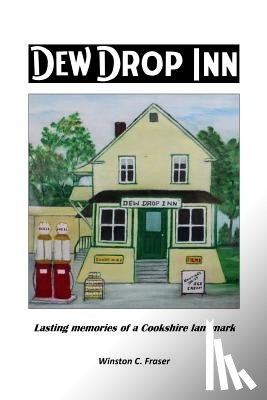 Fraser, Winston C. - Dew Drop Inn: Lasting Memories of a Cookshire Landmark