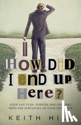 Hill, Keith - How Did I End Up Here?